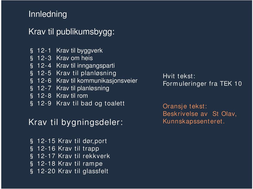 toalett Krav til bygningsdeler: Hvit tekst: Formuleringer fra TEK 10 Oransje tekst: Beskrivelse av St Olav,