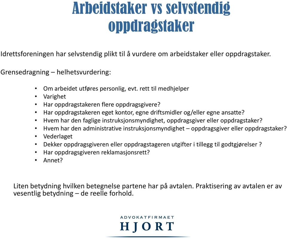 Har oppdragstakeren eget kontor, egne driftsmidler og/eller egne ansatte? Hvem har den faglige instruksjonsmyndighet, oppdragsgiver eller oppdragstaker?