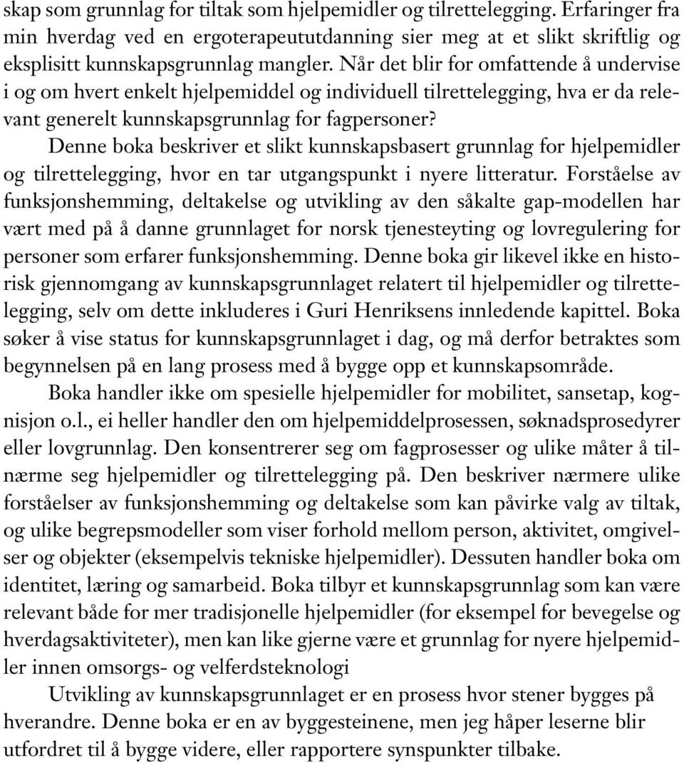 Denne boka beskriver et slikt kunnskapsbasert grunnlag for hjelpemidler og tilrettelegging, hvor en tar utgangspunkt i nyere litteratur.