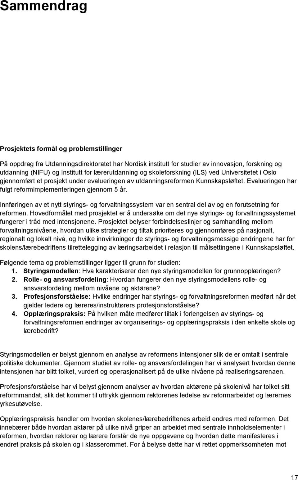 Innføringen av et nytt styrings- og forvaltningssystem var en sentral del av og en forutsetning for reformen.