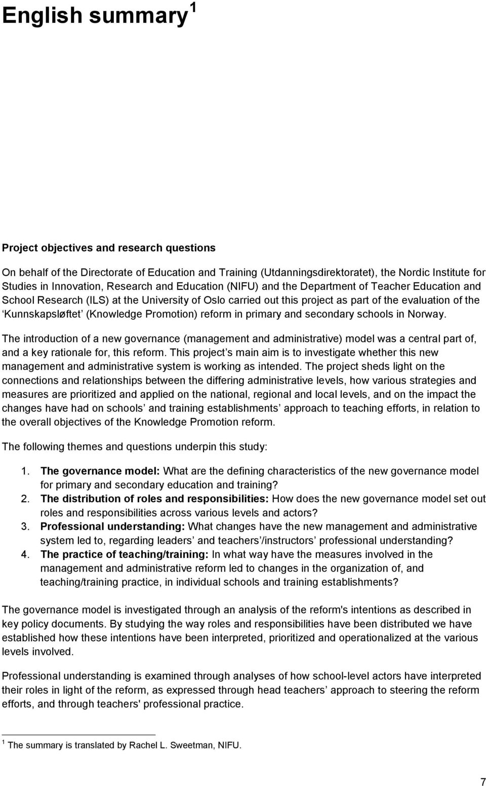 Promotion) reform in primary and secondary schools in Norway. The introduction of a new governance (management and administrative) model was a central part of, and a key rationale for, this reform.