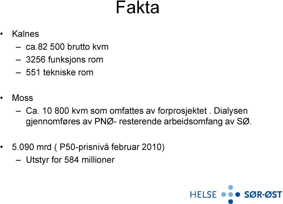 10 800 kvm som omfattes av forprosjektet.