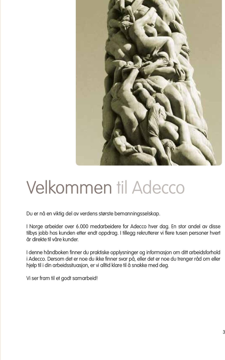 I denne håndboken finner du praktiske opplysninger og informasjon om ditt arbeidsforhold i Adecco.