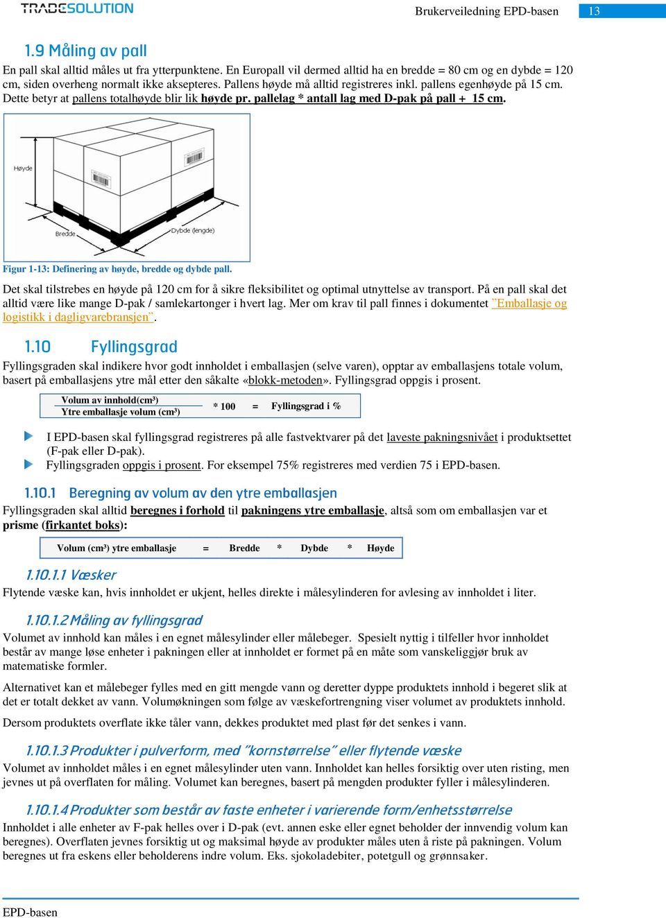 Figur 1-13: Definering av høyde, bredde og dybde pall. Det skal tilstrebes en høyde på 120 cm for å sikre fleksibilitet og optimal utnyttelse av transport.