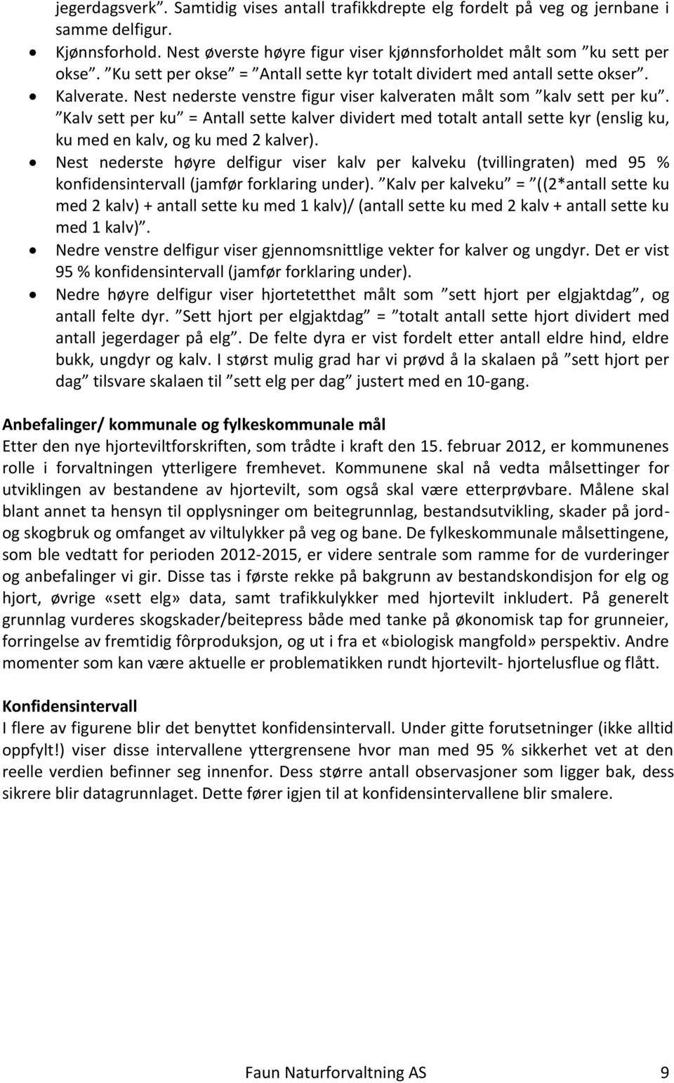 Kalv sett per ku = Antall sette kalver dividert med totalt antall sette kyr (enslig ku, ku med en kalv, og ku med 2 kalver).