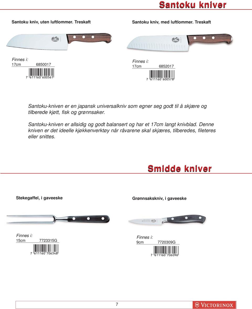 Santoku-kniven er allsidig og godt balansert og har et 17cm langt knivblad.