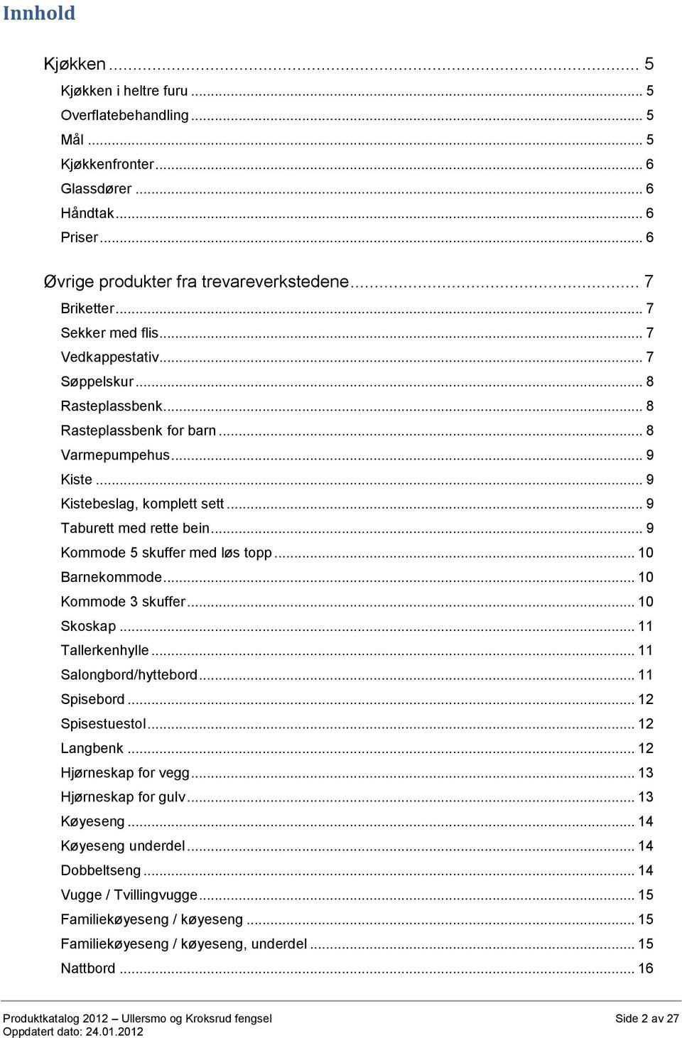 Kriminalomsorgen Ullersmo Fengsel. Produktkatalog Produkter fra  arbeidsdriften ved Ullersmo og Kroksrud fengsel - PDF Free Download