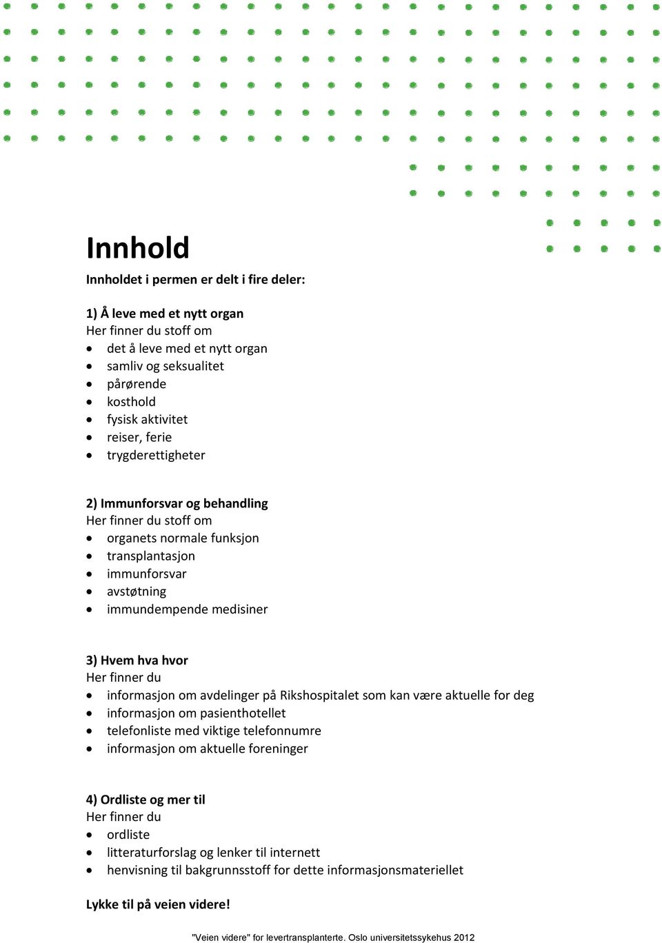 hvor Her finner du informasjon om avdelinger på Rikshospitalet som kan være aktuelle for deg informasjon om pasienthotellet telefonliste med viktige telefonnumre informasjon om aktuelle