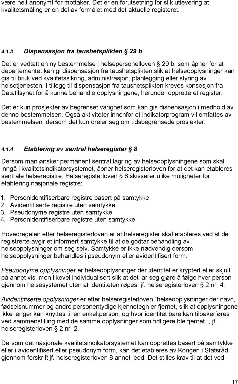 kan gis til bruk ved kvalitetssikring, administrasjon, planlegging eller styring av helsetjenesten.