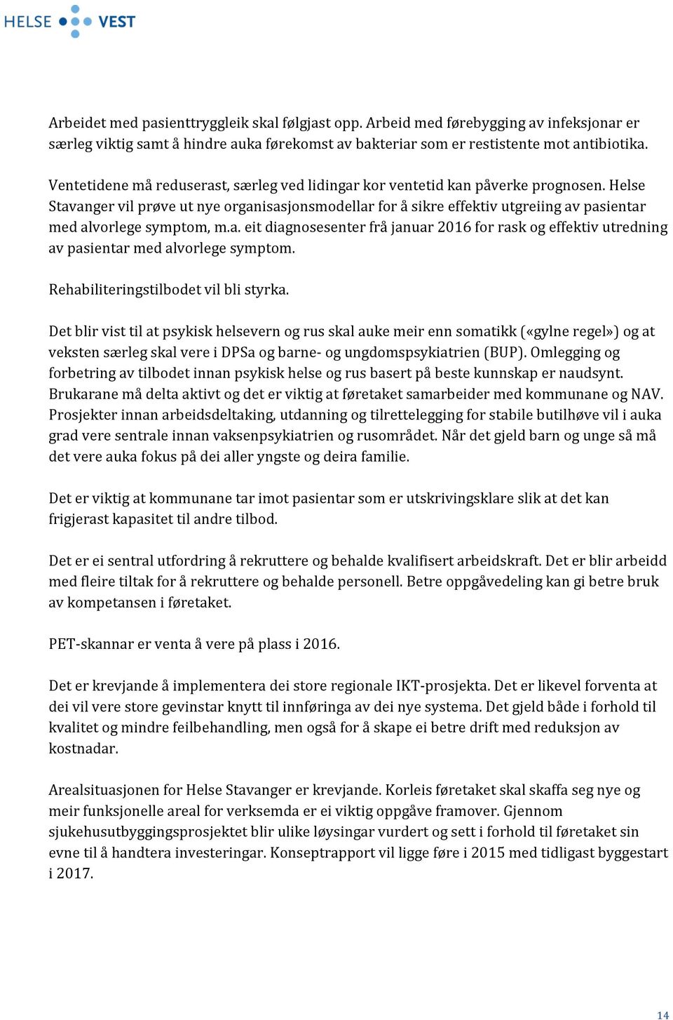 Helse Stavanger vil prøve ut nye organisasjonsmodellar for å sikre effektiv utgreiing av pasientar med alvorlege symptom, m.a. eit diagnosesenter frå januar 2016 for rask og effektiv utredning av pasientar med alvorlege symptom.