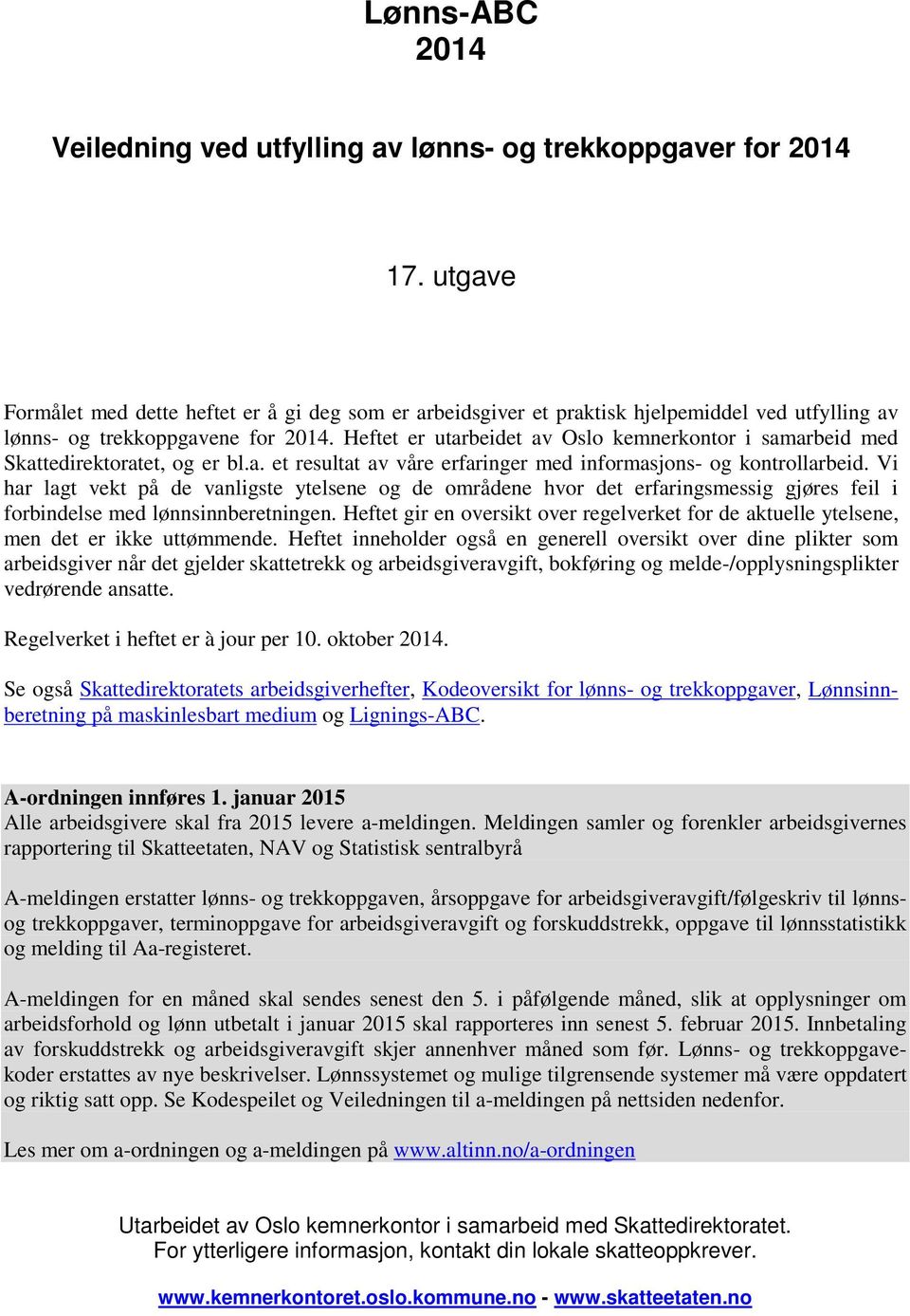 Heftet er utarbeidet av Oslo kemnerkontor i samarbeid med Skattedirektoratet, og er bl.a. et resultat av våre erfaringer med informasjons- og kontrollarbeid.