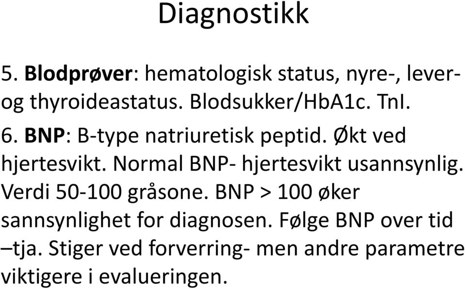 Normal BNP- hjertesvikt usannsynlig. Verdi 50-100 gråsone.