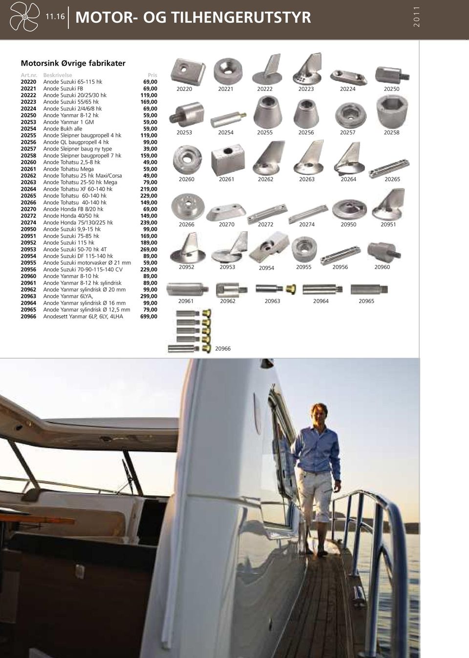 99,00 20257 Anode Sleipner baug ny type 39,00 20258 Anode Sleipner baugpropell 7 hk 159,00 20260 Anode Tohatsu 2,5-8 hk 49,00 20261 Anode Tohatsu Mega 59,00 20262 Anode Tohatsu 25 hk Maxi/Corsa 49,00