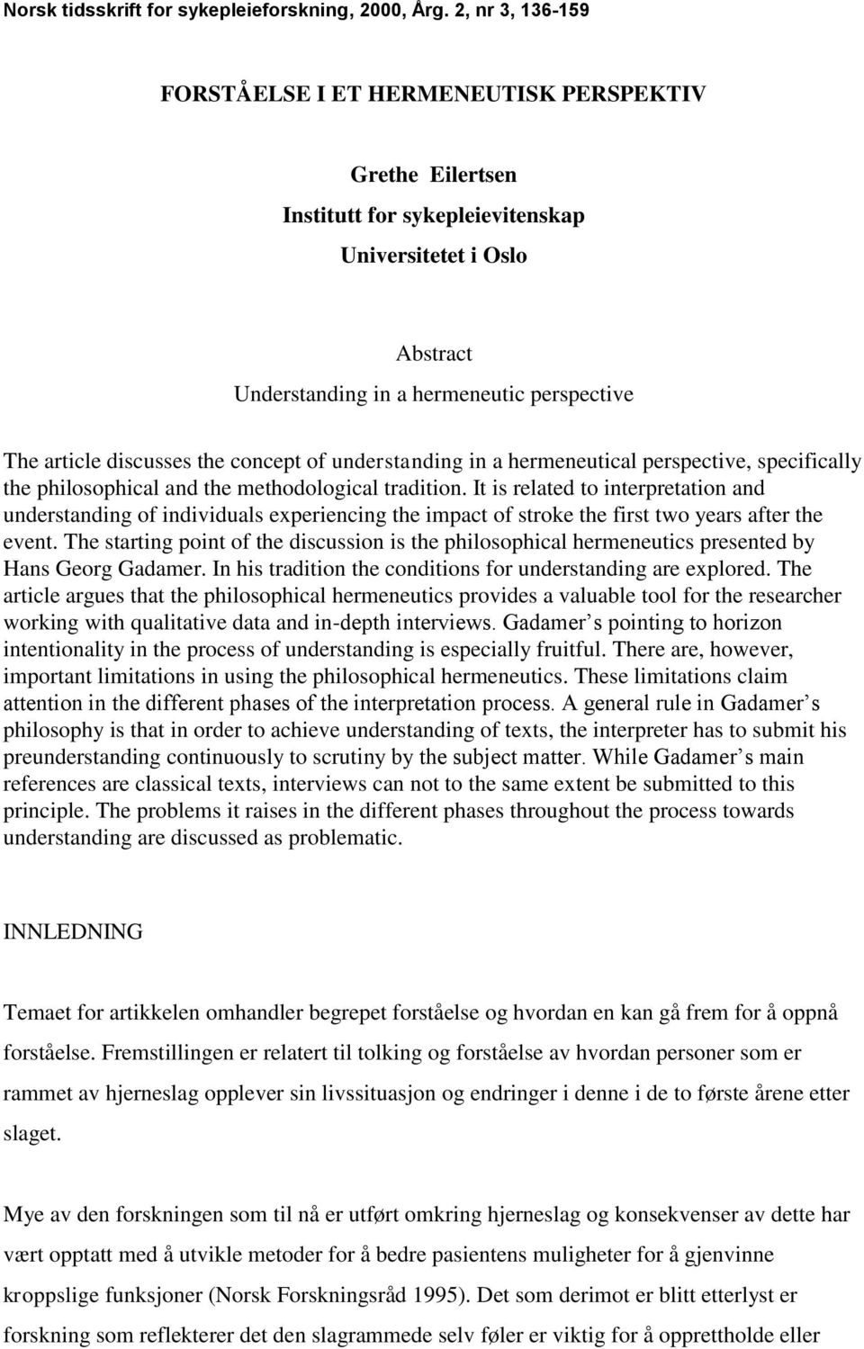 discusses the concept of understanding in a hermeneutical perspective, specifically the philosophical and the methodological tradition.