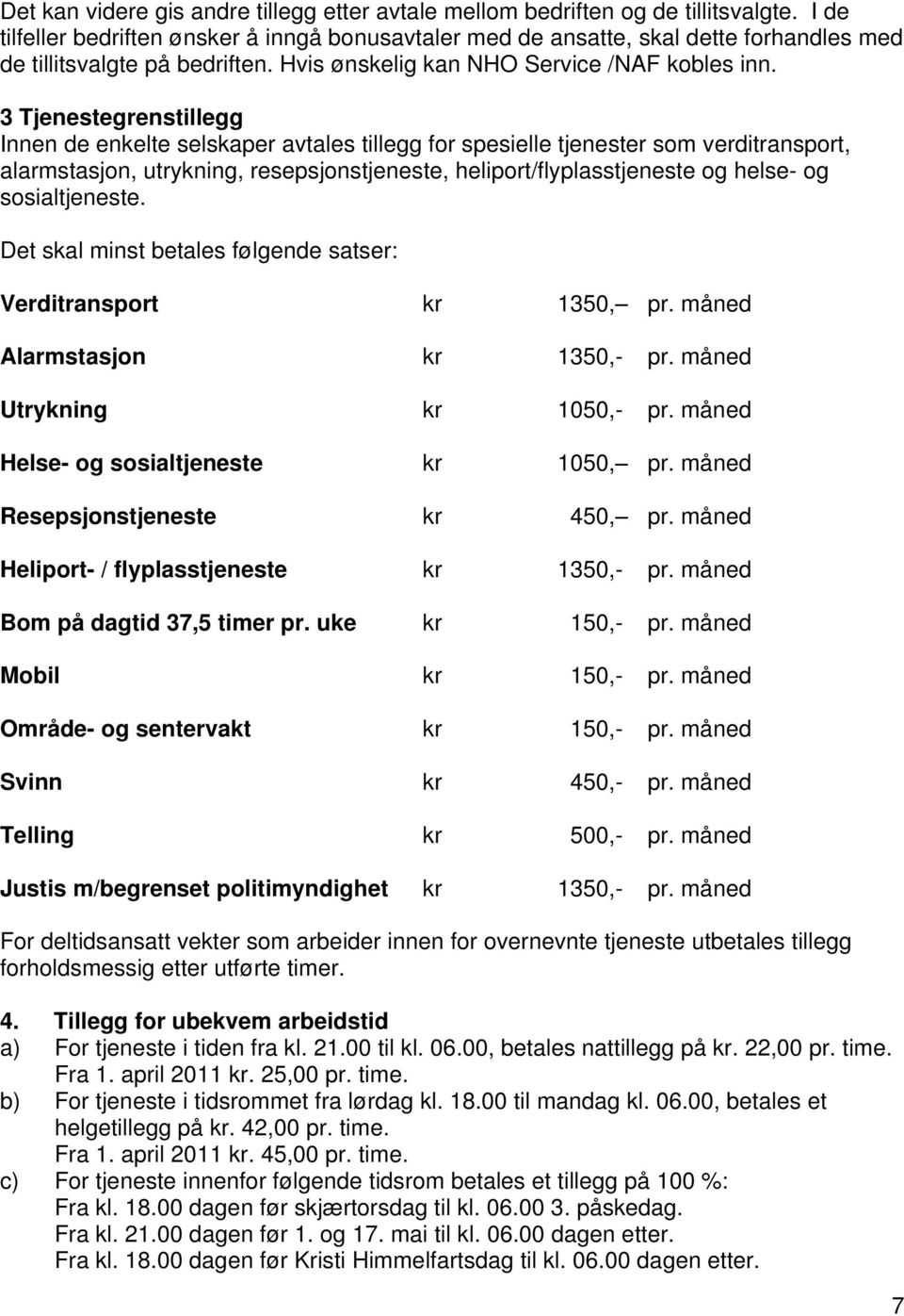 3 Tjenestegrenstillegg Innen de enkelte selskaper avtales tillegg for spesielle tjenester som verditransport, alarmstasjon, utrykning, resepsjonstjeneste, heliport/flyplasstjeneste og helse- og