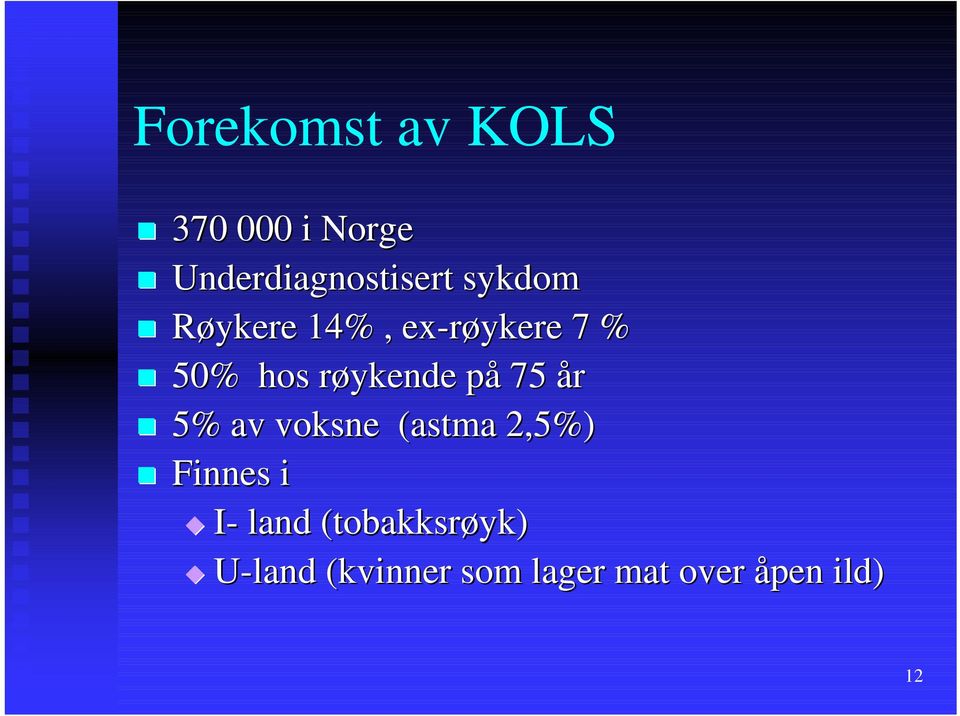 påp 75 år 5% av voksne (astma 2,5%) Finnes i I- land