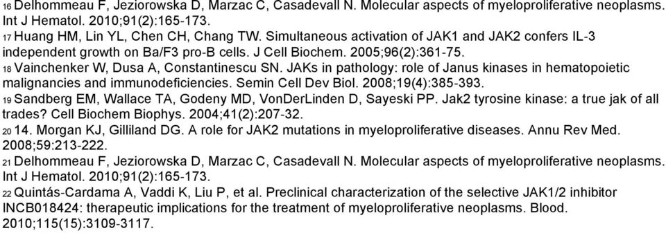 JAKs in pathology: role of Janus kinases in hematopoietic malignancies and immunodeficiencies. Semin Cell Dev Biol. 2008;19(4):385-393.