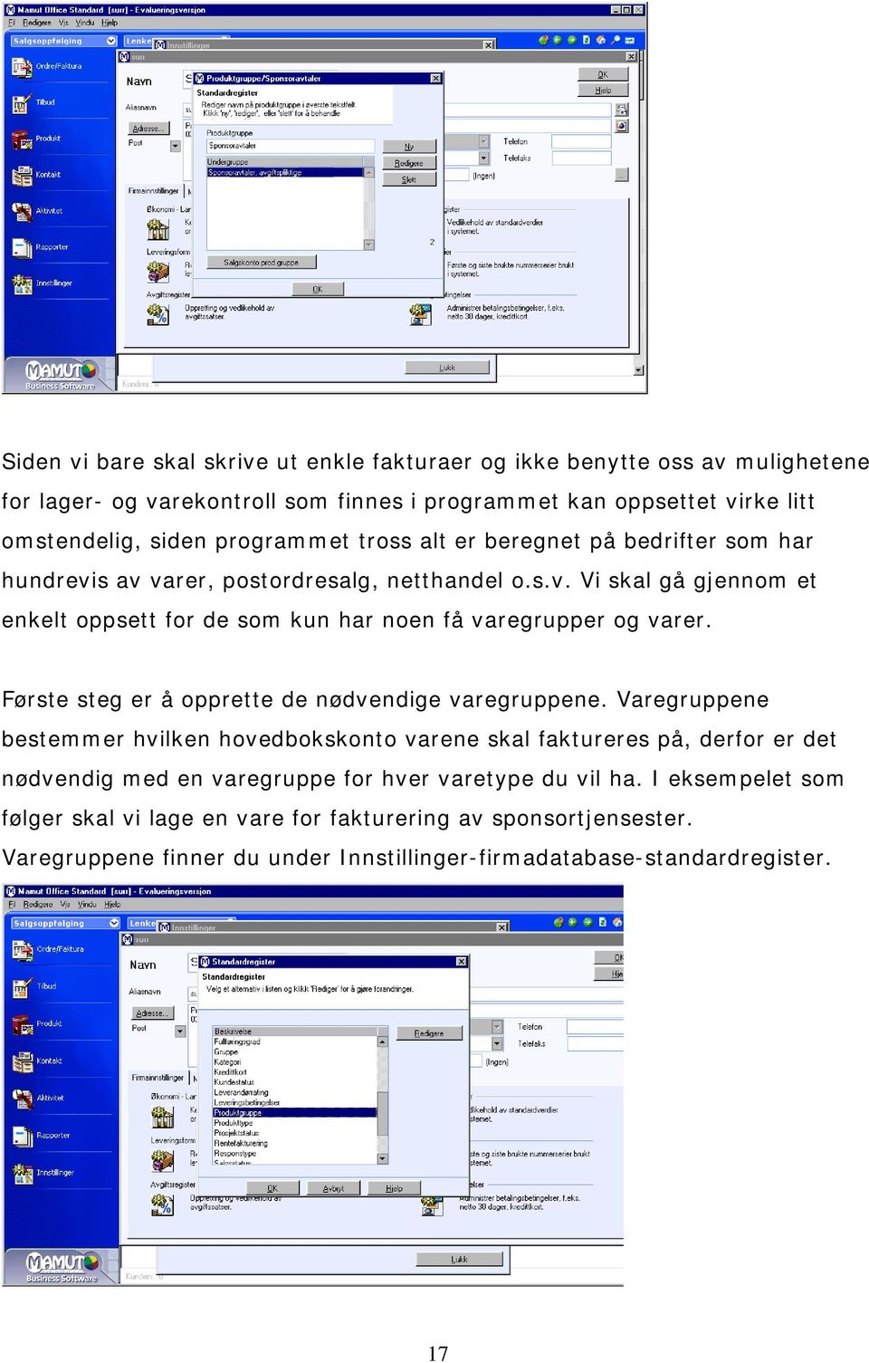 Første steg er å opprette de nødvendige varegruppene.