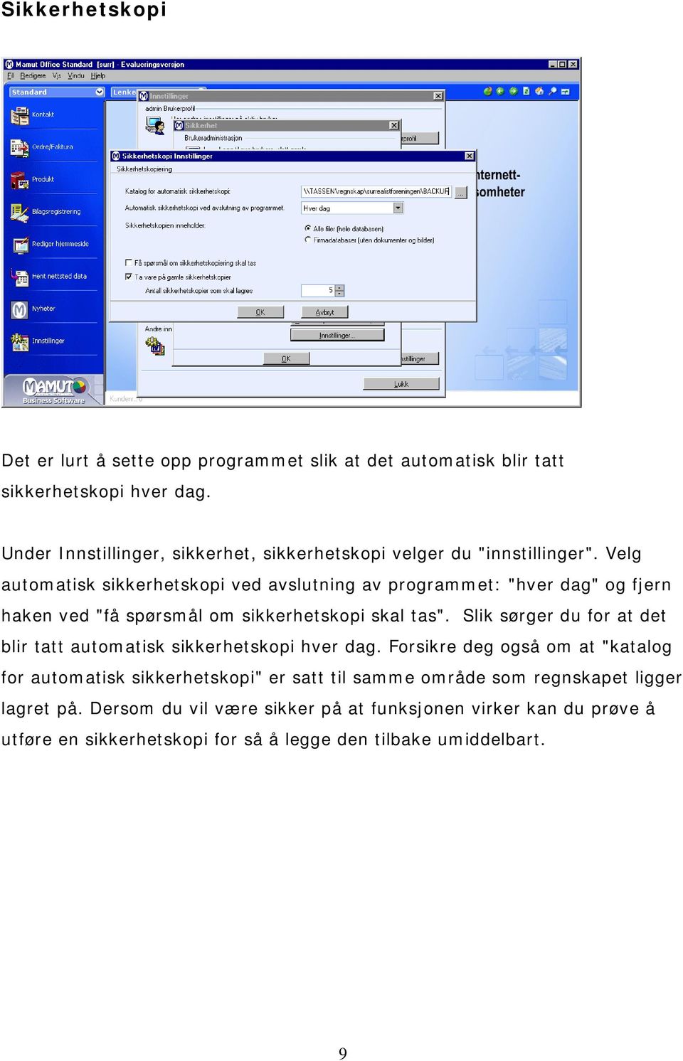 Velg automatisk sikkerhetskopi ved avslutning av programmet: "hver dag" og fjern haken ved "få spørsmål om sikkerhetskopi skal tas".