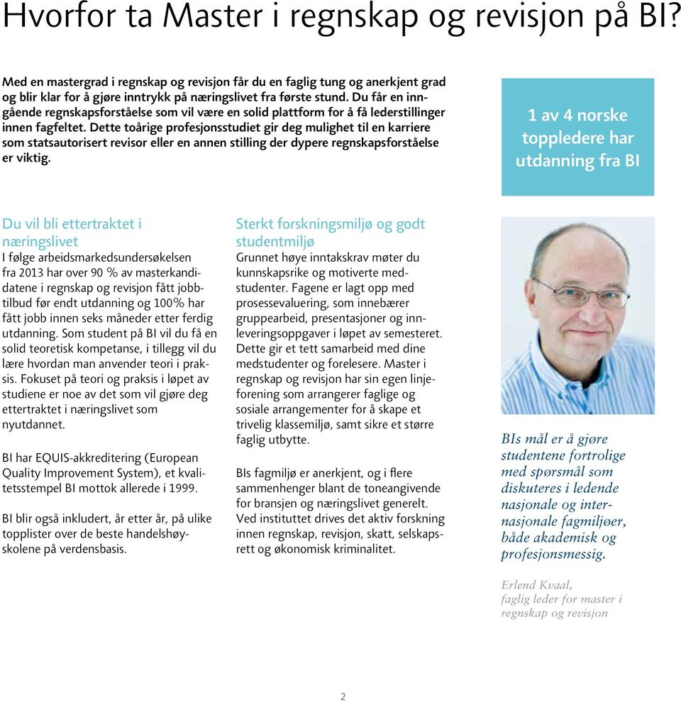 Dette toårige profesjonsstudiet gir deg mulighet til en karriere som statsautorisert revisor eller en annen stilling der dypere regnskapsforståelse er viktig.