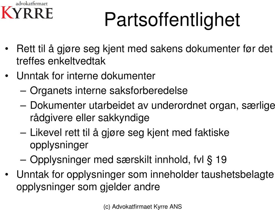 rådgivere eller sakkyndige Likevel rett til å gjøre seg kjent med faktiske opplysninger Opplysninger med