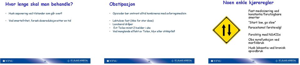 fast (ikke for stor dose) Laxoberal dråper Evt Toilax minst 2 kvelder i uka Ved manglende effekt av Toilax, klyx eller stikkpille!