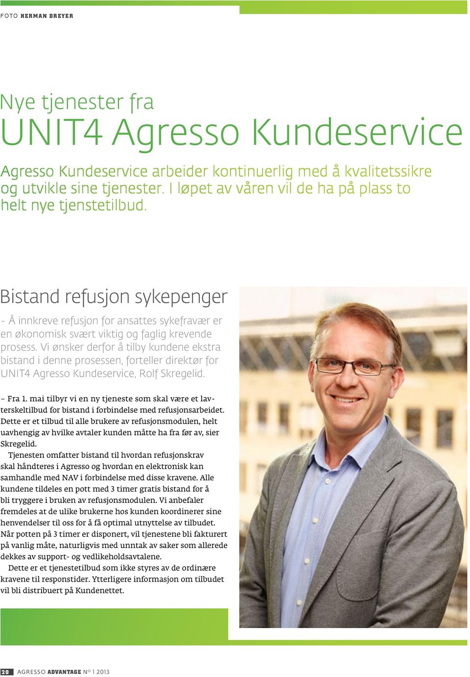 Vi ønsker derfor å tilby kundene ekstra bistand i denne prosessen, forteller direktør for UNIT4 Agresso Kundeservice, Rolf Skregelid. Fra 1.