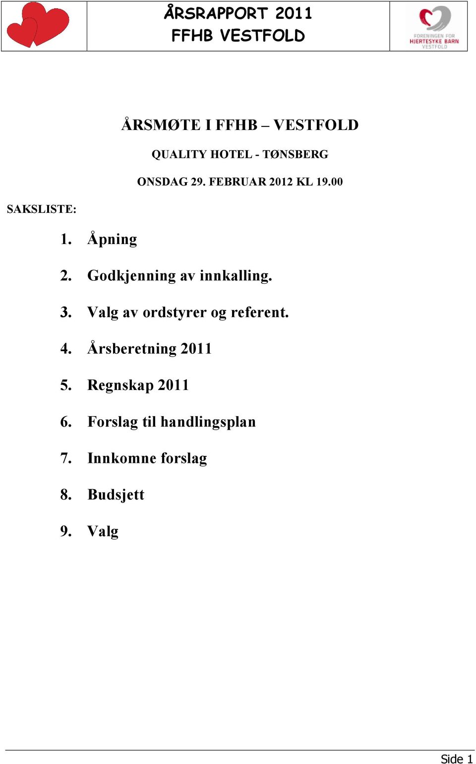 Godkjenning av innkalling. 3. Valg av ordstyrer og referent. 4.