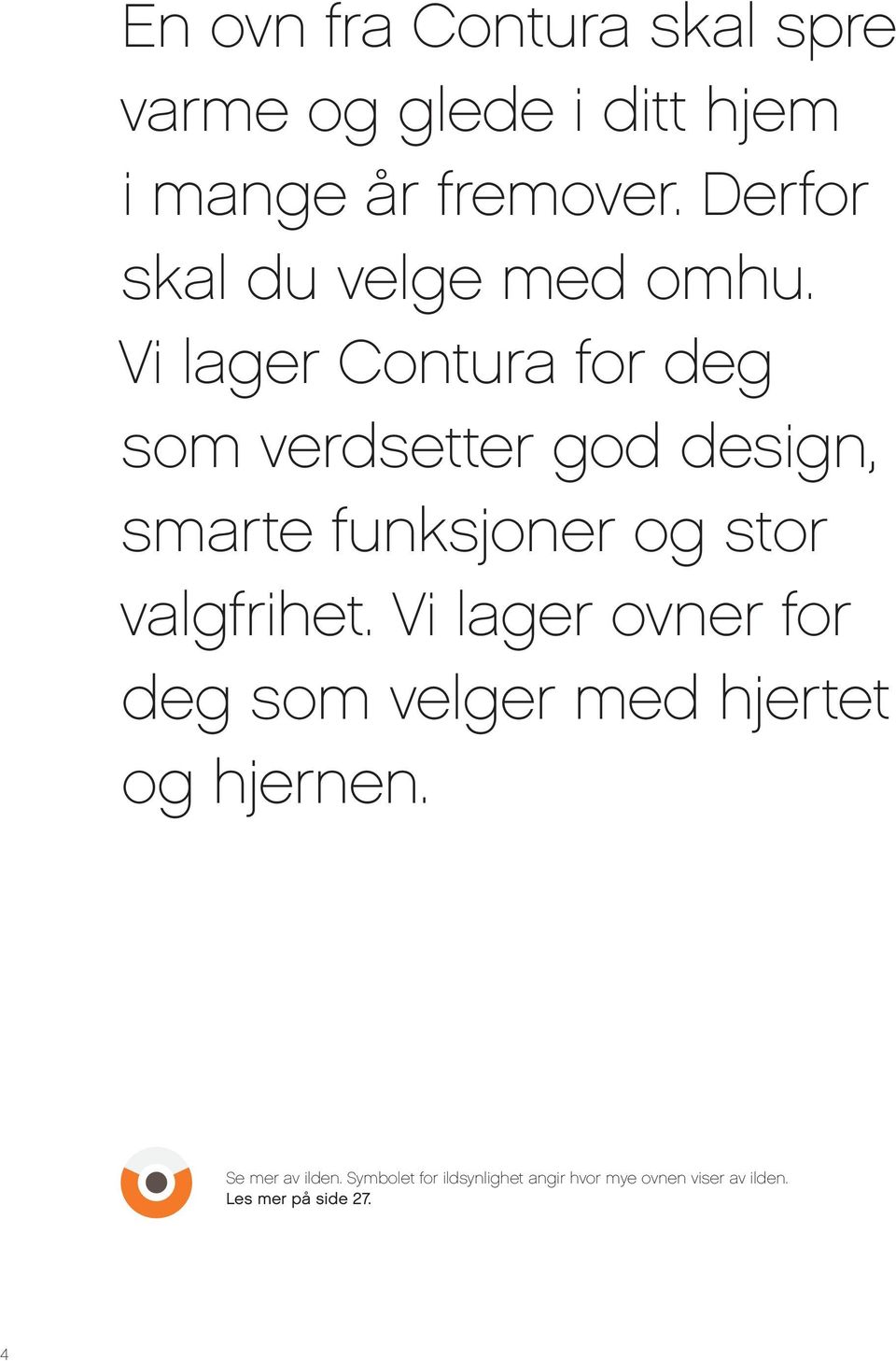 Vi lager Contura for deg som verdsetter god design, smarte funksjoner og stor valgfrihet.