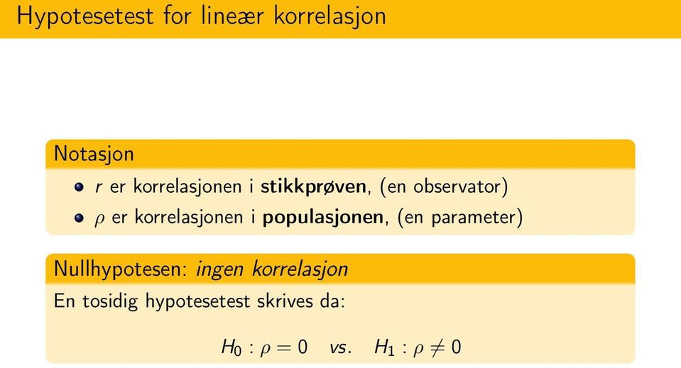 korrelasjonen i populasjonen, (en parameter) Nullhypotesen: