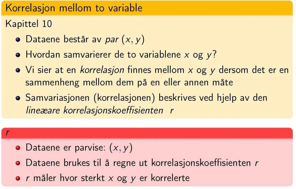 måte Samvariasjonen (korrelasjonen) beskrives ved hjelp av den lineæare korrelasjonskoeffisienten r r Dataene