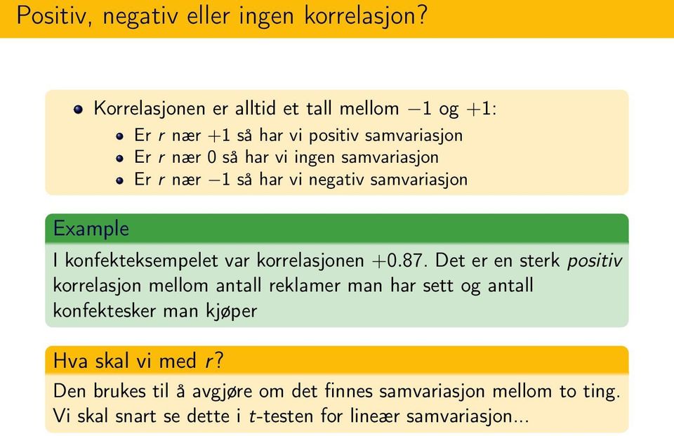 samvariasjon Er r nær 1 så har vi negativ samvariasjon I konfekteksempelet var korrelasjonen +0.87.