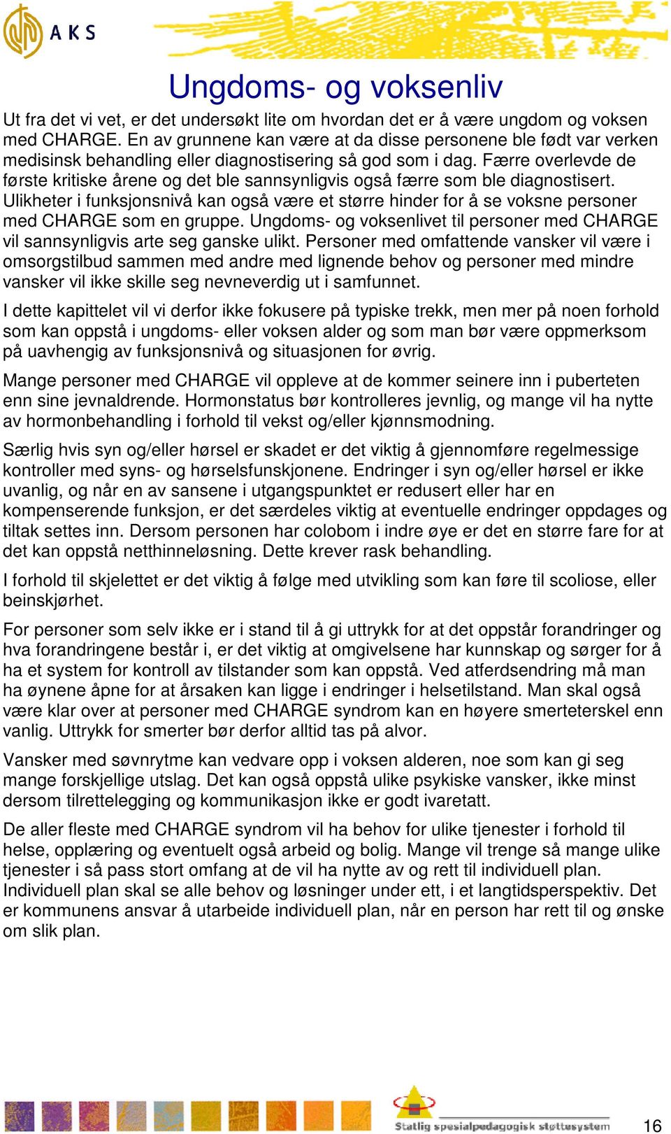 Færre overlevde de første kritiske årene og det ble sannsynligvis også færre som ble diagnostisert.