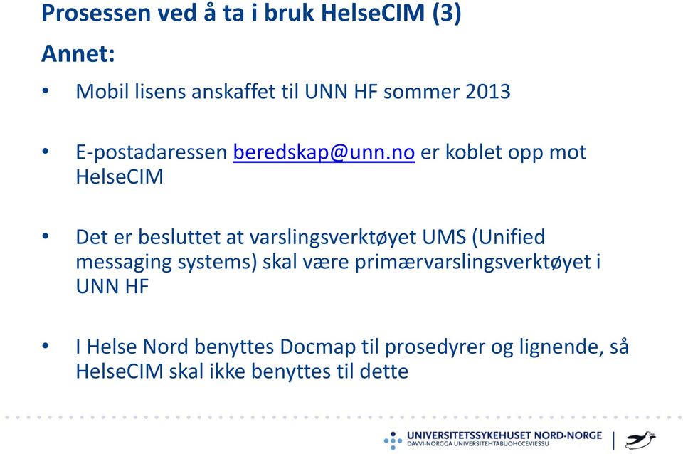 no er koblet opp mot HelseCIM Det er besluttet at varslingsverktøyet UMS (Unified