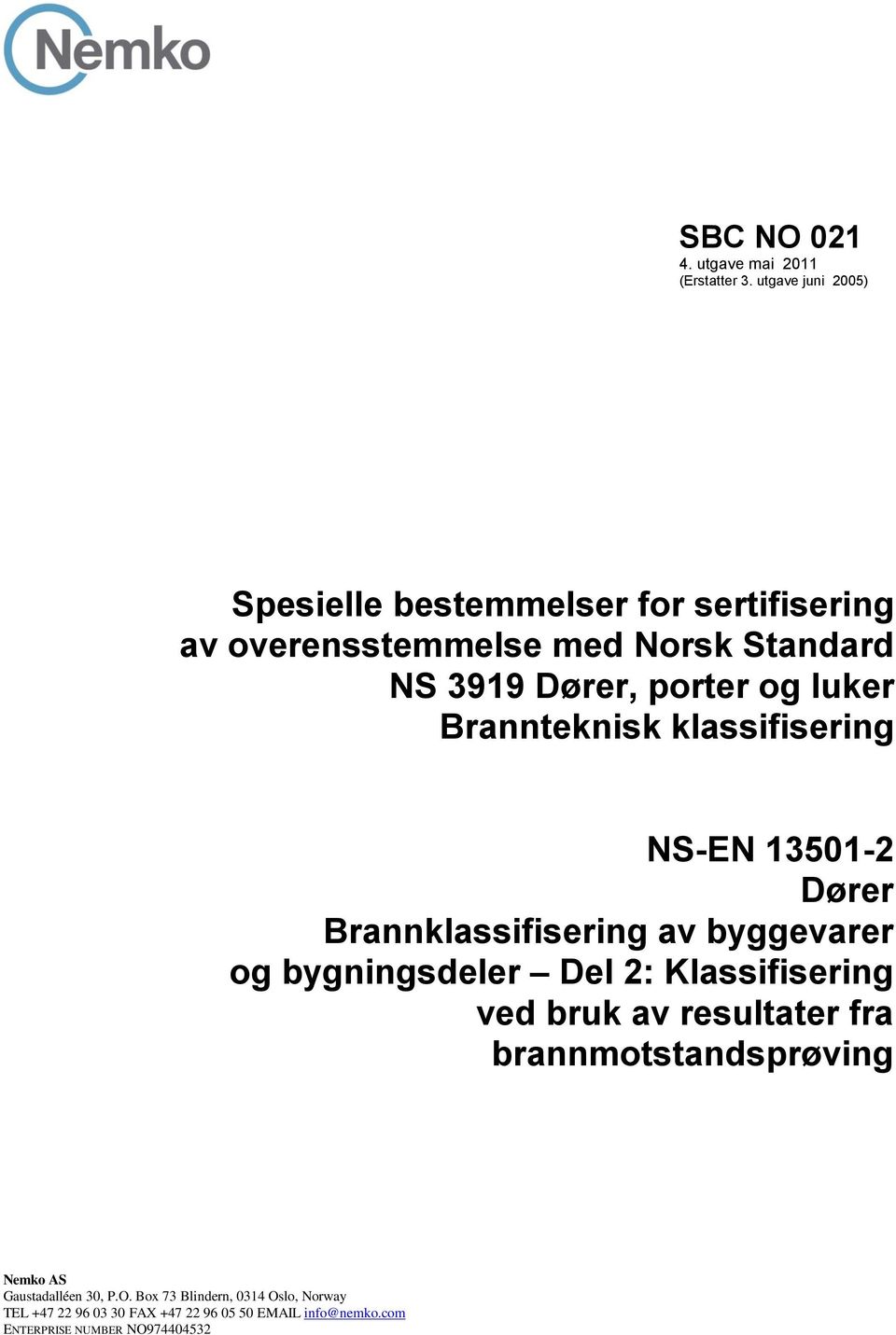 luker Brannteknisk klassifisering NS-EN 13501-2 Dører Brannklassifisering av byggevarer og bygningsdeler Del 2: