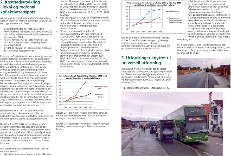 Prisene på drivstoff og et høyt rentenivå medførte en spesielt sterk økning i 2008.