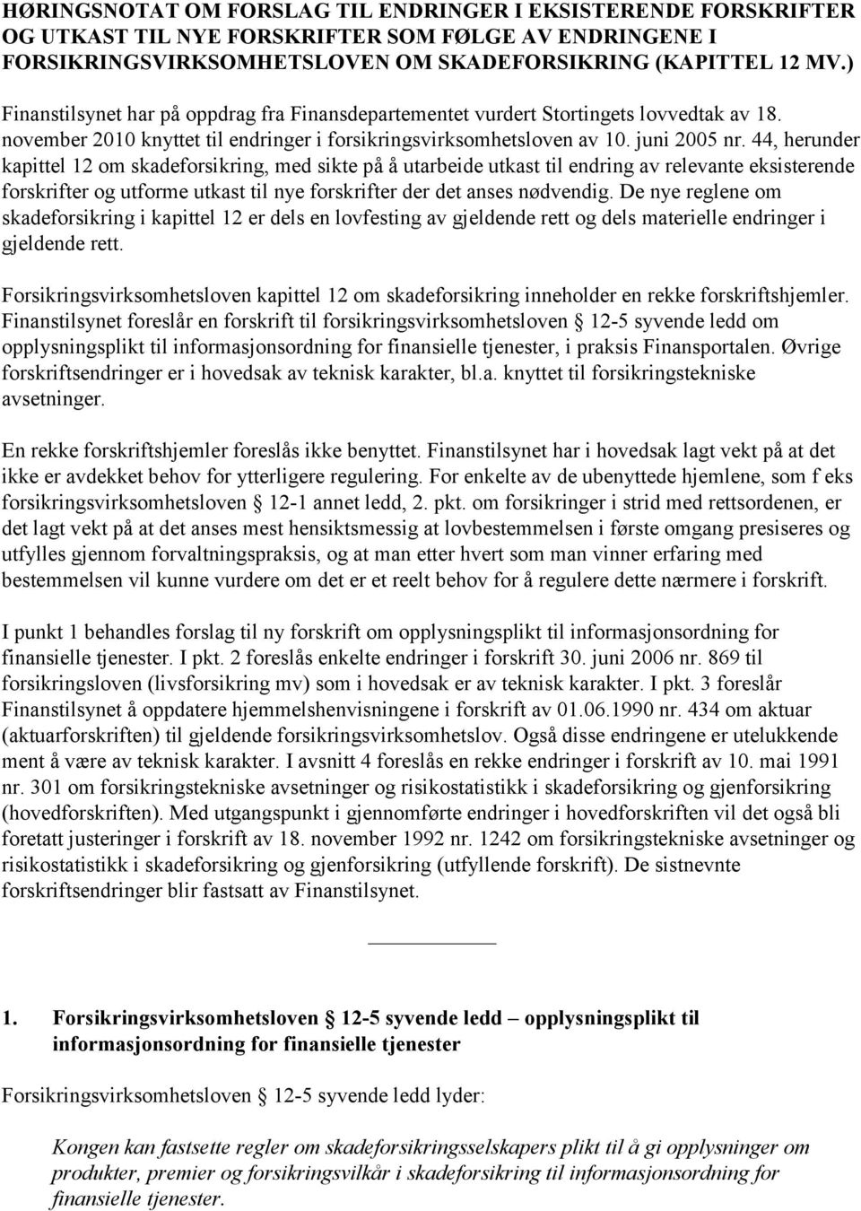 44, herunder kapittel 12 om skadeforsikring, med sikte på å utarbeide utkast til endring av relevante eksisterende forskrifter og utforme utkast til nye forskrifter der det anses nødvendig.