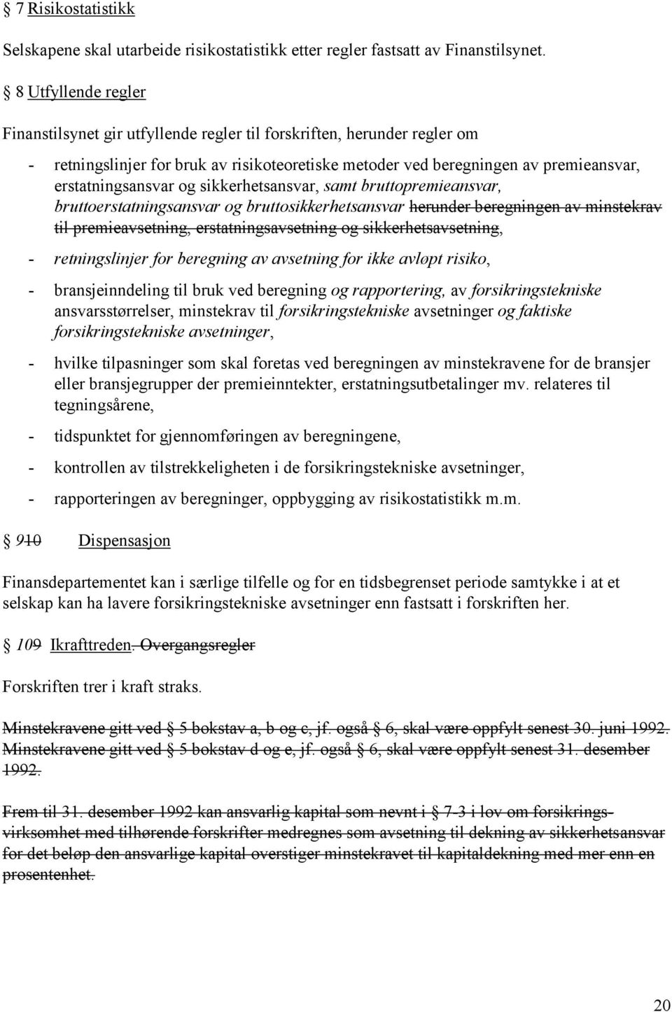 og sikkerhetsansvar, samt bruttopremieansvar, bruttoerstatningsansvar og bruttosikkerhetsansvar herunder beregningen av minstekrav til premieavsetning, erstatningsavsetning og sikkerhetsavsetning, -