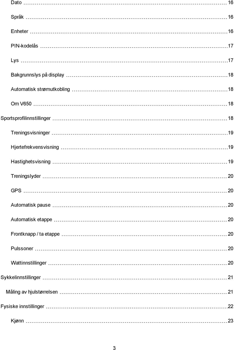 19 Treningslyder 20 GPS 20 Automatisk pause 20 Automatisk etappe 20 Frontknapp / ta etappe 20 Pulssoner