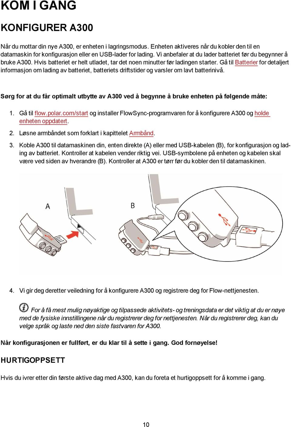 Gå til Batterier for detaljert informasjon om lading av batteriet, batteriets driftstider og varsler om lavt batterinivå.