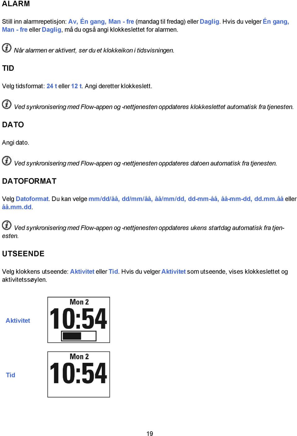 DATO Ved synkronisering med Flow-appen og -nettjenesten oppdateres klokkeslettet automatisk fra tjenesten. Angi dato.