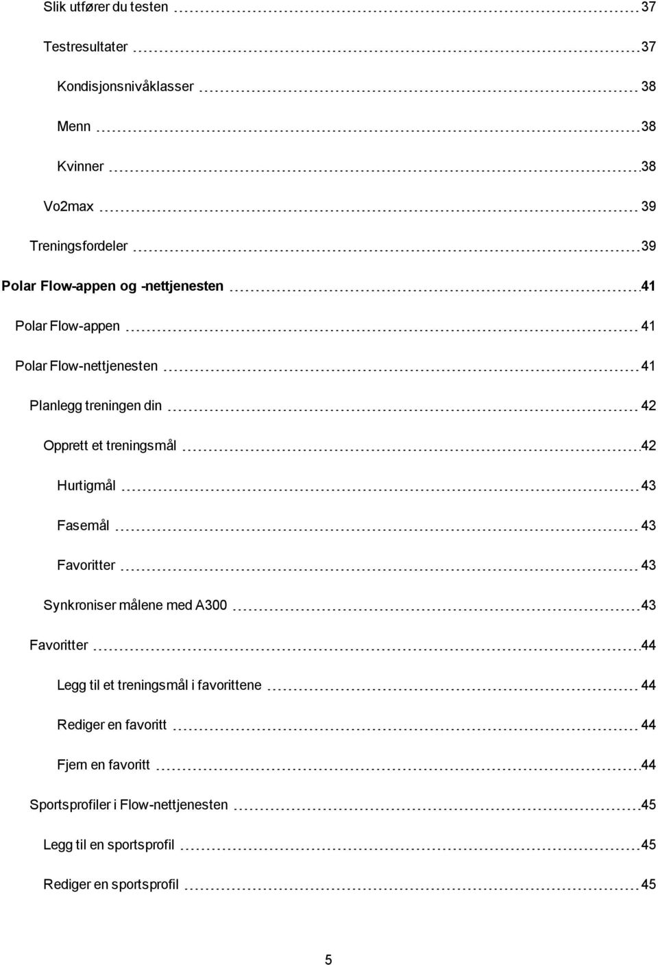 42 Hurtigmål 43 Fasemål 43 Favoritter 43 Synkroniser målene med A300 43 Favoritter 44 Legg til et treningsmål i favorittene 44