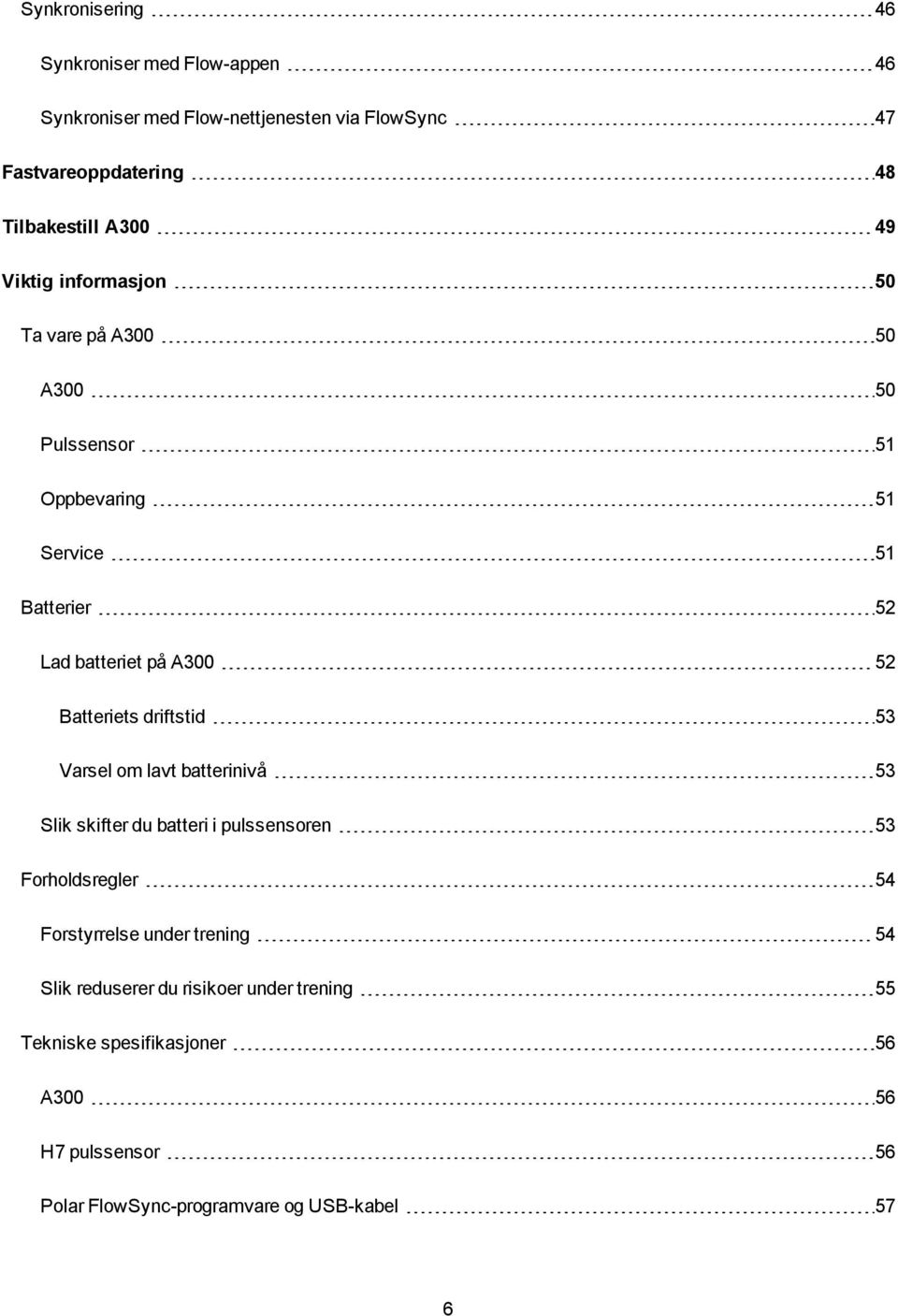 Batteriets driftstid 53 Varsel om lavt batterinivå 53 Slik skifter du batteri i pulssensoren 53 Forholdsregler 54 Forstyrrelse under