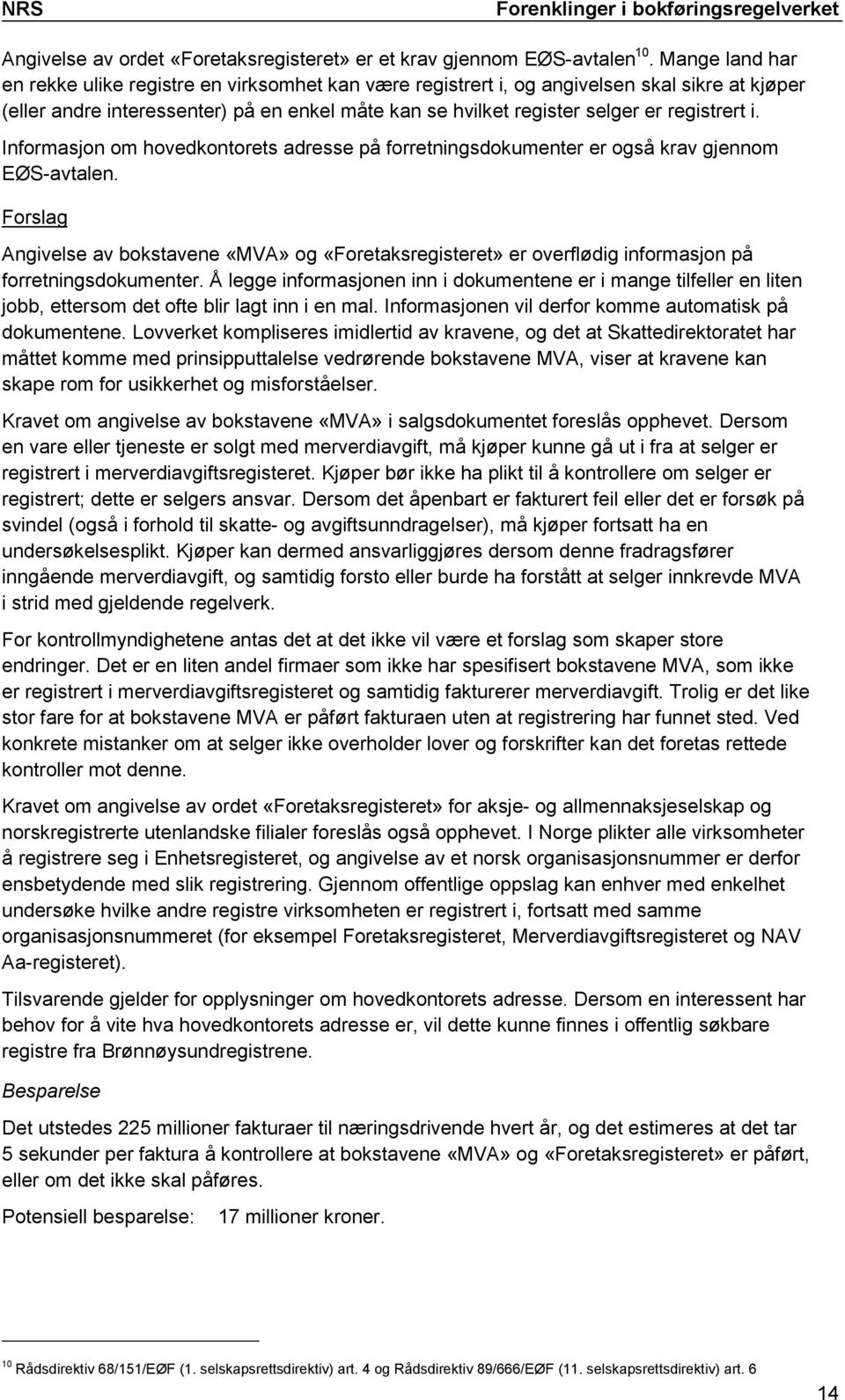 registrert i. Informasjon om hovedkontorets adresse på forretningsdokumenter er også krav gjennom EØS-avtalen.