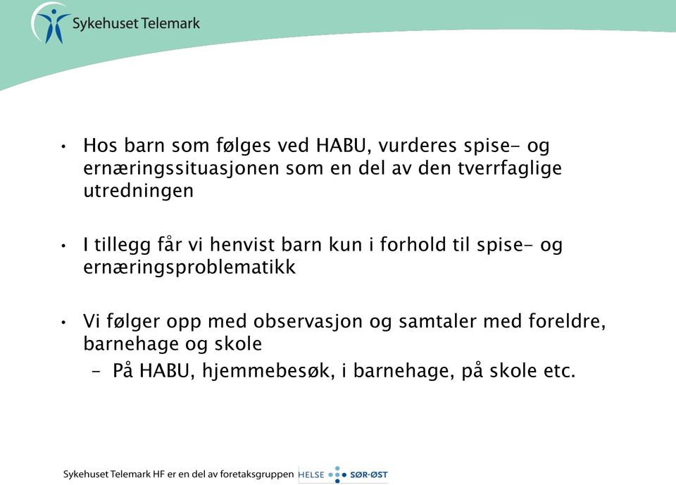 forhold til spise- og ernæringsproblematikk Vi følger opp med observasjon og