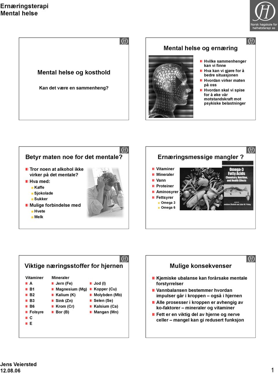 det mentale? Tror noen at alkohol ikke virker på det mentale? Hva med: Kaffe Sjokolade Sukker Mulige forbindelse med Hvete Melk Ernæringsmessige mangler?