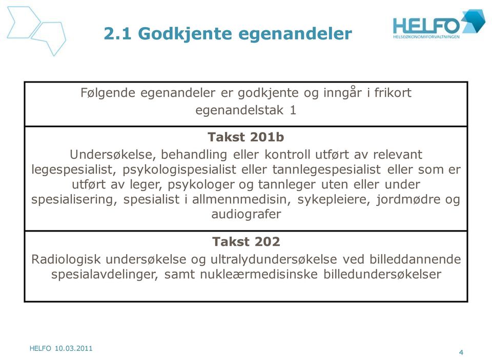 leger, psykologer og tannleger uten eller under spesialisering, spesialist i allmennmedisin, sykepleiere, jordmødre og audiografer