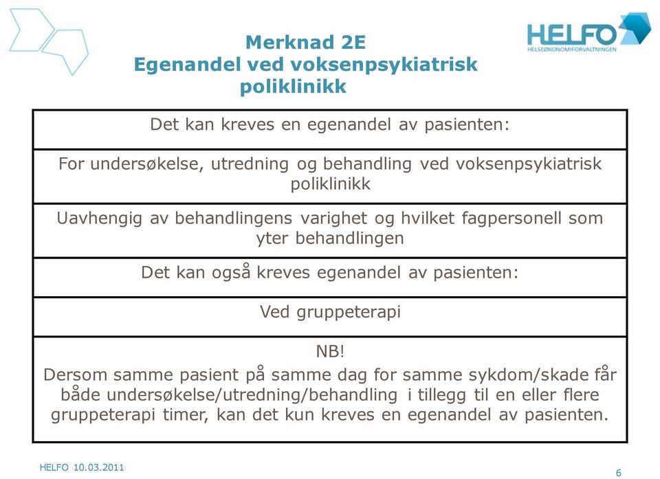 Det kan også kreves egenandel av pasienten: Ved gruppeterapi NB!