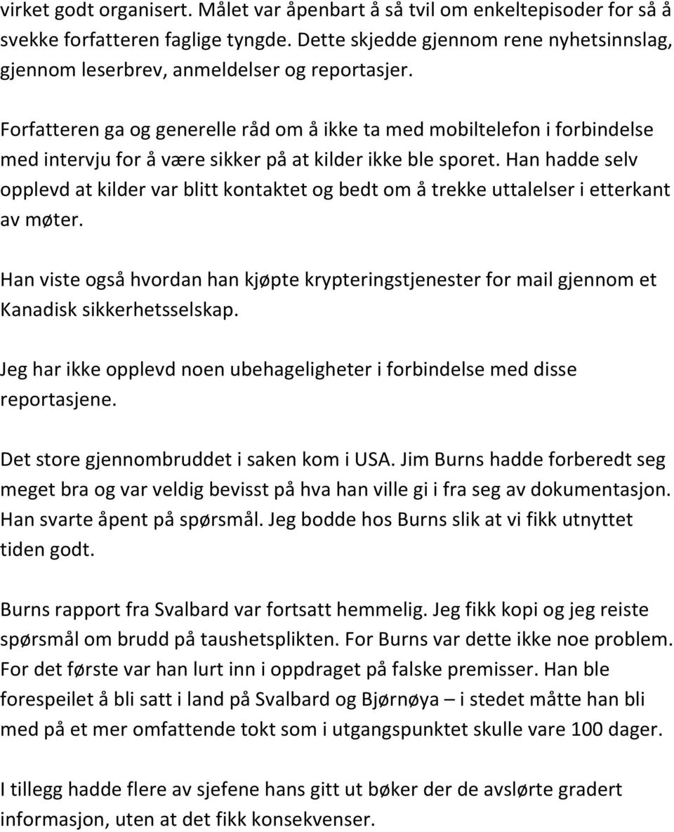 Forfatteren ga og generelle råd om å ikke ta med mobiltelefon i forbindelse med intervju for å være sikker på at kilder ikke ble sporet.