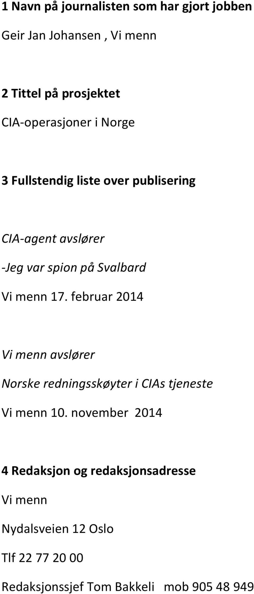 Vi menn 17. februar 2014 Vi menn avslører Norske redningsskøyter i CIAs tjeneste Vi menn 10.